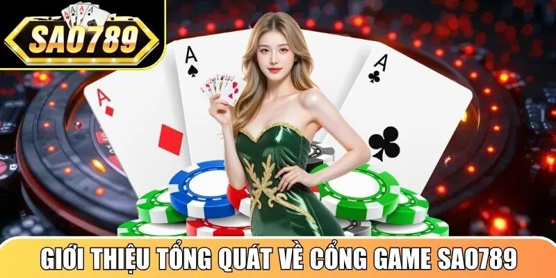 Giới thiệu tổng quát về cổng game Sao789